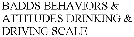 BADDS BEHAVIORS & ATTITUDES DRINKING & DRIVING SCALE