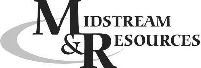 MIDSTREAM & RESOURCES