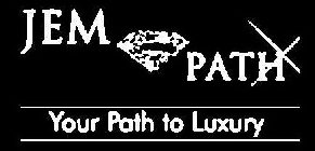 JEM PATH YOUR PATH TO LUXURY