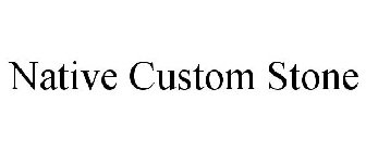 NATIVE CUSTOM STONE