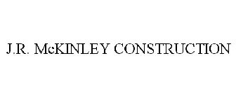 J.R. MCKINLEY CONSTRUCTION