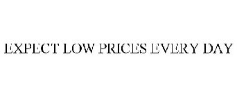 EXPECT LOW PRICES EVERY DAY