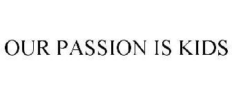 OUR PASSION IS KIDS