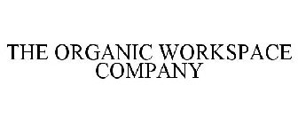 THE ORGANIC WORKSPACE COMPANY