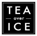 TEA OVER ICE