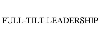 FULL-TILT LEADERSHIP