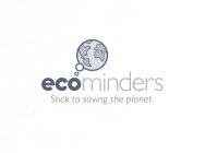 ECOMINDERS STICK TO SAVING THE PLANET.