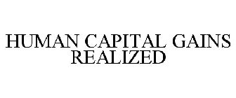 HUMAN CAPITAL GAINS REALIZED