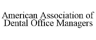 AMERICAN ASSOCIATION OF DENTAL OFFICE MANAGERS