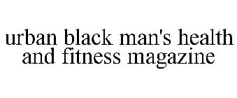 URBAN BLACK MAN'S HEALTH AND FITNESS MAGAZINE