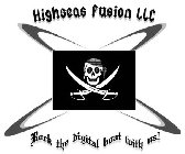 HIGHSEAS FUSION LLC ROCK THE DIGITAL BOAT WITH US!