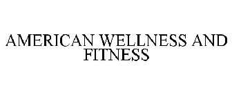 AMERICAN WELLNESS AND FITNESS