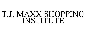 T.J. MAXX SHOPPING INSTITUTE