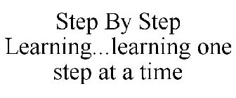 STEP BY STEP LEARNING...LEARNING ONE STEP AT A TIME