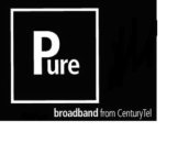 PURE BROADBAND FROM CENTURYTEL