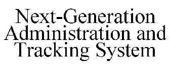 NEXT-GENERATION ADMINISTRATION AND TRACKING SYSTEM