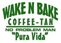 WAKE N BAKE COFFEE-TAN NO PROBLEM MAN 