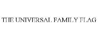 THE UNIVERSAL FAMILY FLAG