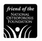 FRIEND OF THE NATIONAL OSTEOPOROSIS FOUNDATION