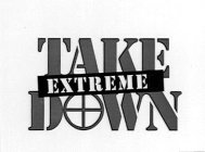 TAKE EXTREME DOWN