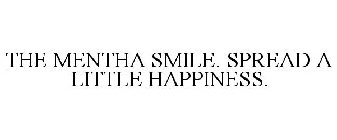THE MENTHA SMILE. SPREAD A LITTLE HAPPINESS.