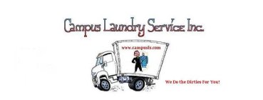 CAMPUS LAUNDRY SERVICE INC. WE DO THE DIRTIES FOR YOU! WWW.CAMPUSLS.COM