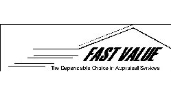 FAST VALUE THE DEPENDABLE CHOICE IN APPRAISAL SERVICES