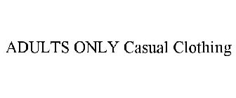 ADULTS ONLY CASUAL CLOTHING