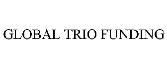 GLOBAL TRIO FUNDING