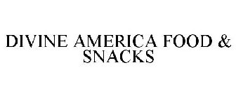 DIVINE AMERICA FOOD & SNACKS