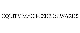 EQUITY MAXIMIZER REWARDS