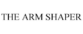 THE ARM SHAPER