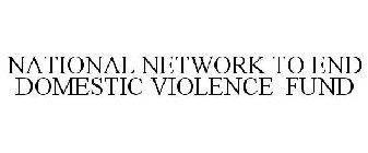 NATIONAL NETWORK TO END DOMESTIC VIOLENCE FUND