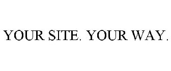 YOUR SITE. YOUR WAY.