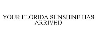 YOUR FLORIDA SUNSHINE HAS ARRIVED