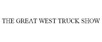 THE GREAT WEST TRUCK SHOW