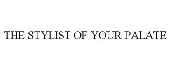 THE STYLIST OF YOUR PALATE