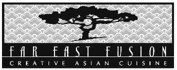 FAR EAST FUSION CREATIVE ASIAN CUISINE