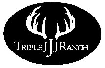 TRIPLE JJJ RANCH