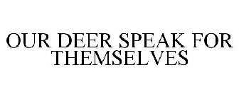 OUR DEER SPEAK FOR THEMSELVES