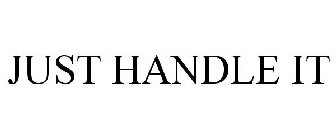 JUST HANDLE IT