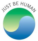 JUST BE HUMAN