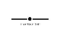 LIVE YOUR DOT