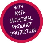 WITH ANTIMICROBIAL PRODUCT PROTECTION