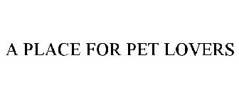 A PLACE FOR PET LOVERS