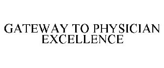GATEWAY TO PHYSICIAN EXCELLENCE
