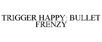 TRIGGER HAPPY: BULLET FRENZY