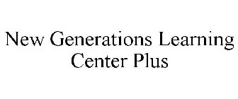 NEW GENERATIONS LEARNING CENTER PLUS