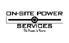 ON-SITE POWER SERVICES THE POWER IS YOURS