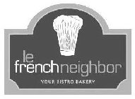 LE FRENCH NEIGHBOR YOUR BISTRO BAKERY